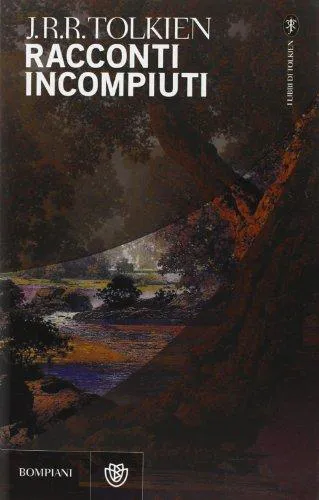 J. R. R. Tolkien: Racconti incompiuti (Italian language, 2001, Bompiani)