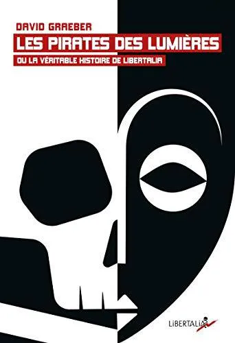 David Graeber: Les Pirates des Lumières ou la véritable histoire de Libertalia (French language, 2019, Libertalia)